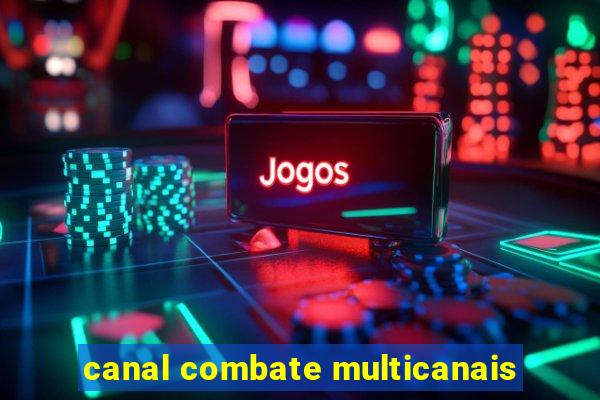 canal combate multicanais